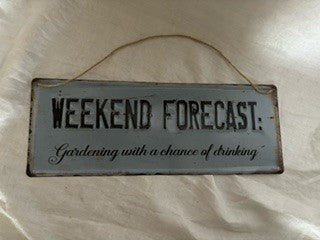 sign - weekend forcast……. Gardening/drinking