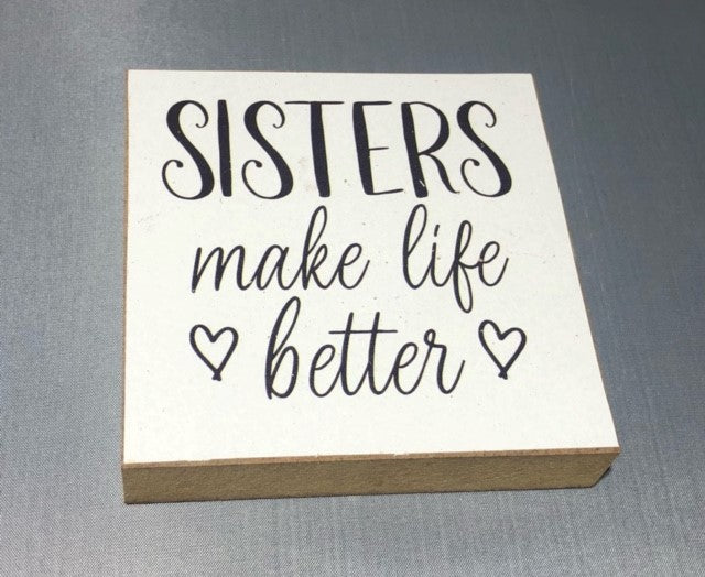 block sign - 4x4 - sisters make life better