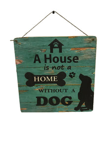 sign - a house is not a home without a dog - 30x30