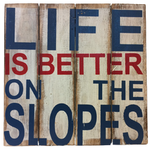 Load image into Gallery viewer, sign - life is better on the slopes - 30x30
