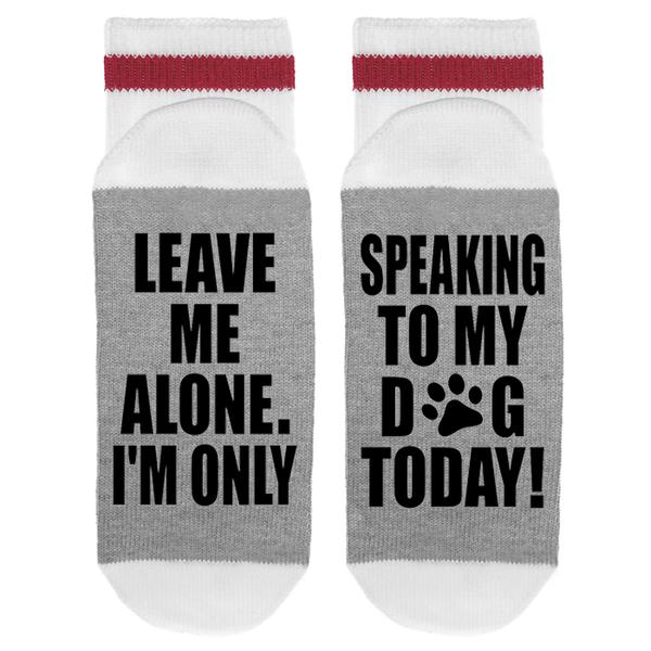 sock dirty to me - leave me alone/only speaking to dog