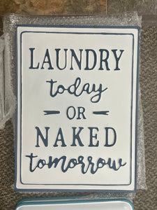 sign - laundry today or naked tomorrow - 12x16" - tin